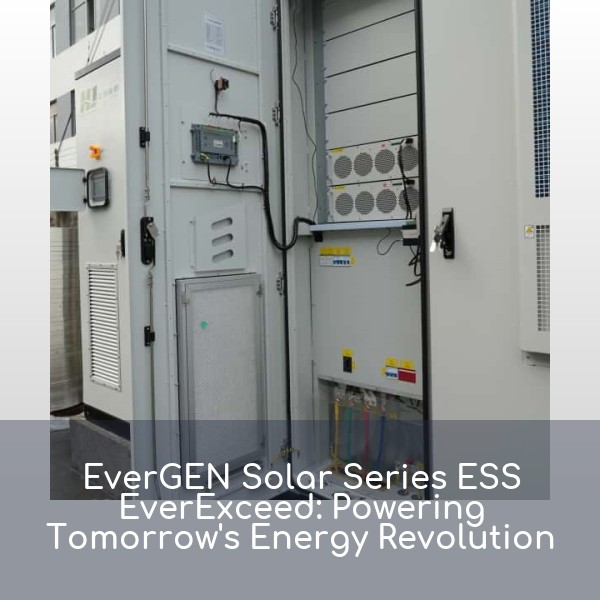 EverGEN Solar Series ESS EverExceed: Powering Tomorrow's Energy Revolution